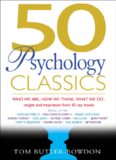 50 psychology classics : who we are, how we think, what we do : insight and inspiration from 50 key