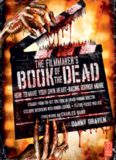 The Filmmaker's Book of the Dead: How to Make Your Own Heart-Racing Horror Movie