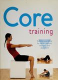 Core Training : Training Your Body For Better Posture, Strength & Alignment