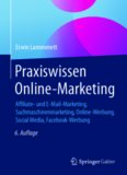 Praxiswissen Online-Marketing: Affiliate- und E-Mail-Marketing, Suchmaschinenmarketing, Online-Werbung, Social Media, Facebook-Werbung
