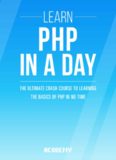 Acodemy. Php: Learn PHP In A DAY! - The Ultimate Crash Course to Learning the Basics of PHP
