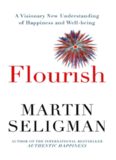 Flourish: A Visionary New Understanding of Happiness and Well-being