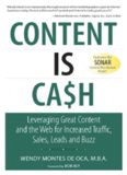 Content Is Cash: Leveraging Great Content and the Web for Increased Traffic, Sales, Leads and Buzz