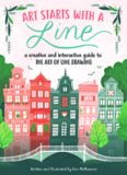 Art Starts with a Line: A creative and interactive guide to the art of line drawing