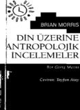 Din Üzerine Antropolojik İncelemeler - Brian Morris