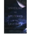 Unveiling the Mysteries of the Last Days: Systematic Prophecy from Genesis to Revelation  