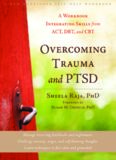 Overcoming Trauma and PTSD: A Workbook Integrating Skills from ACT, DBT, and CBT