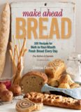 Make Ahead Bread  100 Recipes for Melt-in-Your-Mouth Fresh Bread Every Day