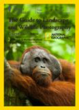 The National Geographic Guide to Landscape and Wildlife Photography