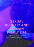 Sexual Identity and Lesbian Family Life : Lesbianism, Patriarchalism and the Asian Family in Taiwan