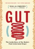 Gut: The Inside Story of Our Body’s Most Underrated Organ