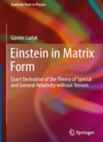 Einstein in Matrix Form: Exact Derivation of the Theory of Special and General Relativity without Tensors