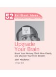 Upgrade Your Brain (52 Brilliant Ideas): Boost Your Memory, Think More Clearly, and Discover Your Inner Einstein    