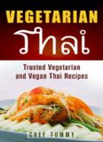 Vegetarian Thai Food: Vegetarian Thai Recipes and Vegan Thai Recipes plus Asian Vegan Recipes