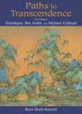 Paths to Transcendence: According to Shankara, Ibn Arabi & Meister Eckhart