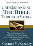 Understanding the Bible Through Story: How a 20-Minute Story Will Help You Understand Every Book, Character and Event in the Bible