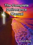 The Complete Deliverance Manual by Gene Moody