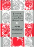 Judaism and Christianity in the Age of Constantine: History, Messiah, Israel, and the Initial Confrontation (Chicago Studies in the History of Judaism)
