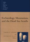 Eschatology, Messianism, and the Dead Sea Scrolls (Studies in the Dead Sea Scrolls and Related