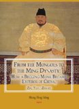 From the Mongols to the Ming Dynasty: How a Begging Monk Became Emperor of China, Zhu Yuan Zhang