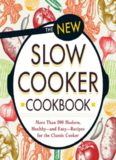 New Slow Cooker Cookbook: More than 200 Modern, Healthy--and Easy--Recipes for the Classic Cooker