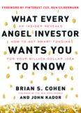 What Every Angel Investor Wants You to Know: An Insider Reveals How to Get Smart Funding for Your Billion Dollar Idea