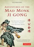 Adventures of the Mad Monk Ji Gong: The Drunken Wisdom of China's Most Famous Chan Buddhist Monk