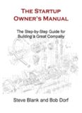 The Startup Owner's Manual: The Step-By-Step Guide for Building a Great Company