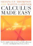Calculus made easy: being a very-simplest introduction to those beautiful methods of reckoning which are generally called by the terrifying names of the differential calculus and the integral calculus