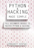 Python and Hacking Made Simple: Full Beginners Bundle To Master Python & Hacking