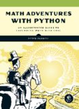 Math Adventures with Python: An Illustrated Guide to Exploring Math with Code