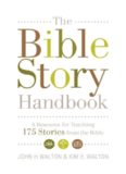 The Bible Story Handbook: A Resource for Teaching 175 Stories From the Bible