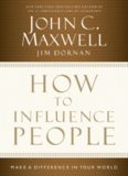 How to Influence People: Make a Difference in Your World