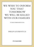 We Wish to Inform You That Tomorrow We Will Be Killed with Our Families: Stories From Rwanda