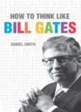 How to Think Like Bill Gates