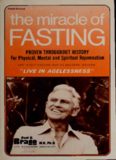 The miracle of fasting : for agelessness--physical, mental & spiritual rejuvenation : new discoveries about an old miracle--the "fast" fasting way to health