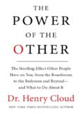 The Power of the Other: The startling effect other people have on you, from the boardroom to the bedroom and beyond-and what to do about it