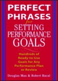 Perfect Phrases for Setting Performance Goals : Hundreds of Ready-to-Use Goals for Any Performance
