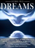 Dreams: Interpreting Your Dreams and How to Dream Your Desires: Lucid Dreaming, Visions and Dream