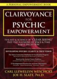 Clairvoyance for Psychic Empowerment: The Art & Science of "Clear Seeing" Past the Illusions of Space & Time & Self-Deception