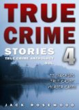 True Crime Stories Volume 4: 12 Shocking True Crime Murder Cases