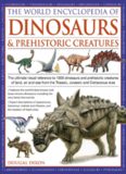 World Encyclopedia of Dinosaurs & Prehistoric Creatures: The Ultimate Visual Reference to 1000 Dinosaurs and Prehistoric Creatures of Land, Air and Sea from the Triassic, Jurassic and Cretaceous Eras