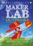 Maker Lab: Outdoors: 25 Super Cool Projects: Build * Invent * Create * Discover