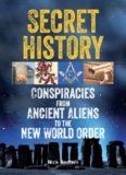 Secret History: Conspiracies from Ancient Aliens to the New World Order