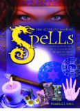 The Ultimate Book of Spells: A Complete Guide to Using Magic to 
