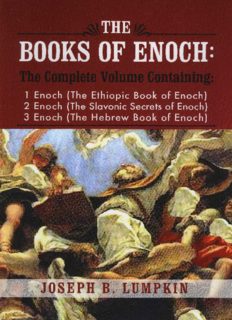 The Books of Enoch: A Complete Volume Containing 1 Enoch (The Ethiopic Book of Enoch), 2 Enoch (The Slavonic Secrets of Enoch), and 3 Enoch (The Hebrew Book of Enoch)  