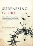 Surpassing Glory: The truth about the grace of God, the finished work of Christ, and the surpassing glory of the New Covenant