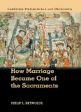 How Marriage Became One of the Sacraments: The Sacramental Theology of Marriage from its Medieval Origins to the Council of Trent