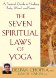 Drs. Deepak Chopra's and David Simon's 'The Seven Spiritual Laws of Yoga (A Practical Guide to Healing Body, Mind, and Spirit)'