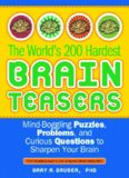 The World's 200 Hardest Brain Teasers  Mind-Boggling Puzzles, Problems, and Curious Questions to Sharpen Your Brain